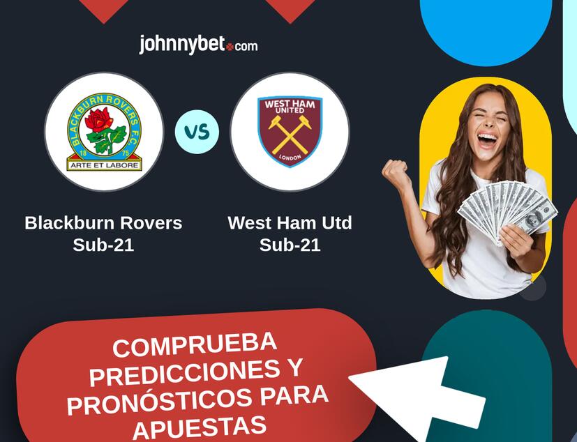 Blackburn Rovers Sub-21 - West Ham Utd Sub-21 Pronósticos y Consejos de Apuestas