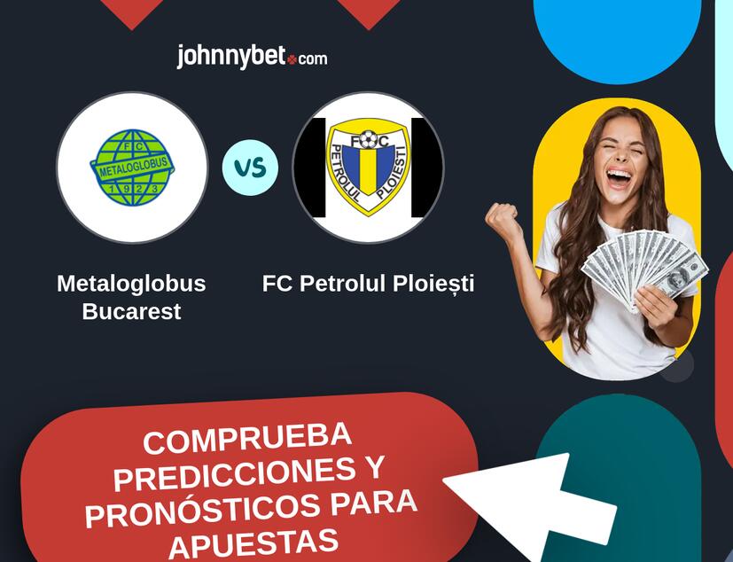 Metaloglobus Bucarest - FC Petrolul Ploiești Pronósticos y Consejos de Apuestas