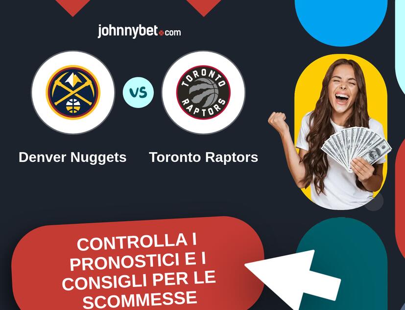 Denver Nuggets - Toronto Raptors Pronostici e Consigli Scommesse