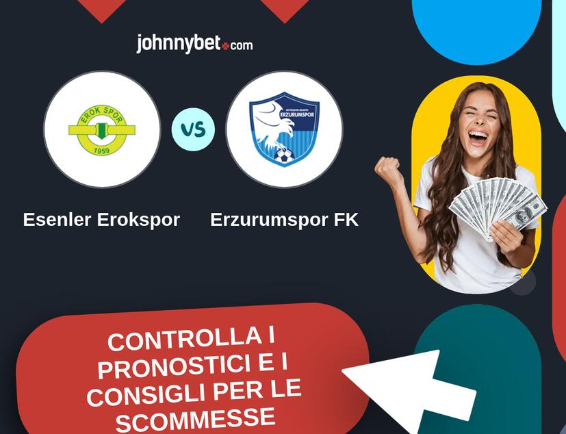 Esenler Erokspor - Erzurumspor FK Pronostici e Consigli Scommesse
