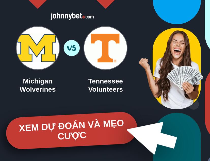 Michigan Wolverines - Tennessee Volunteers Nhận định và mẹo cược