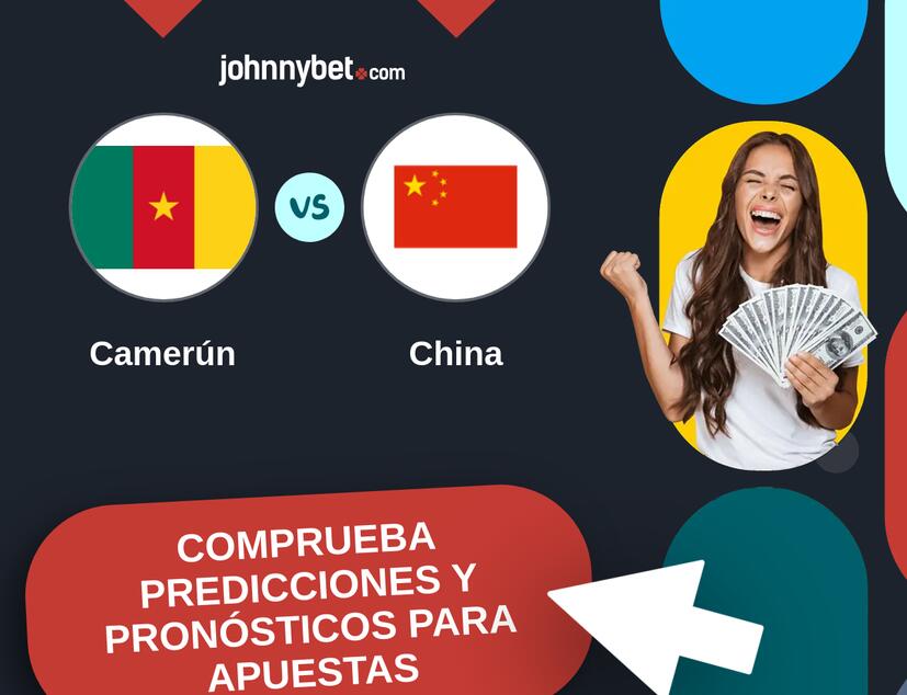 Camerún - China Pronósticos y Consejos de Apuestas