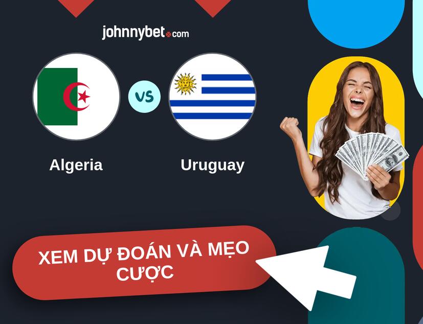 Algeria - Uruguay Nhận định và mẹo cược