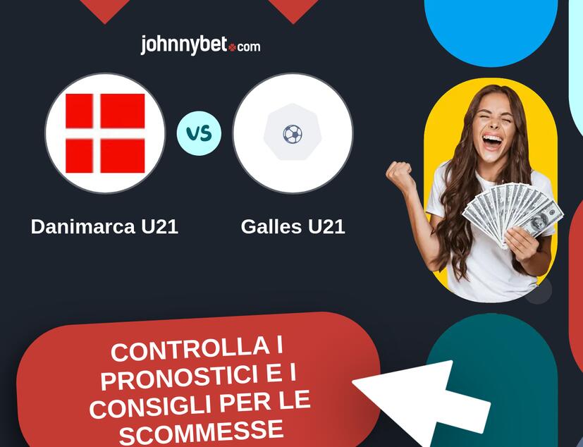 Danimarca U21 - Galles U21 Pronostici e Consigli Scommesse