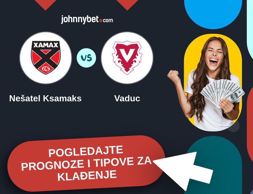Nešatel Ksamaks - Vaduc Tipovi i prognoze