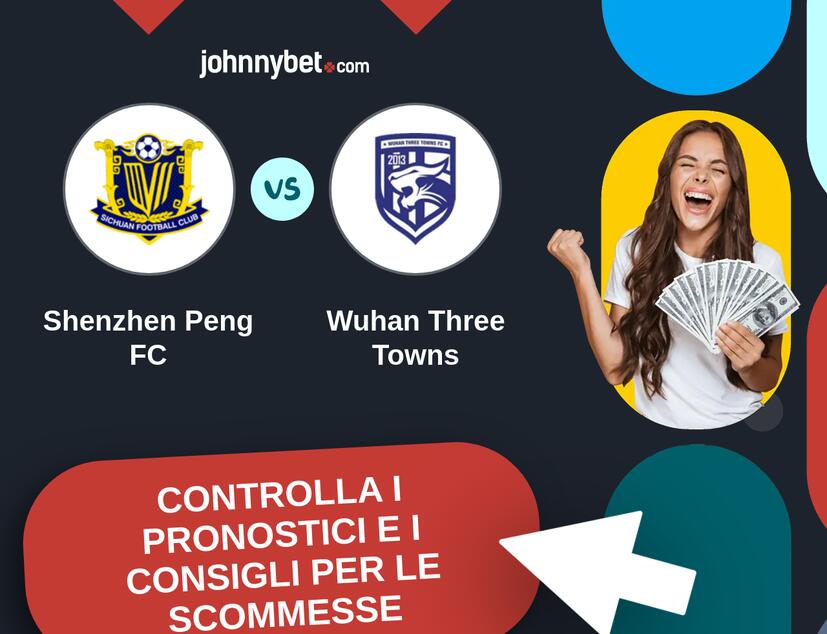 Shenzhen Peng FC - Wuhan Three Towns Pronostici e Consigli Scommesse