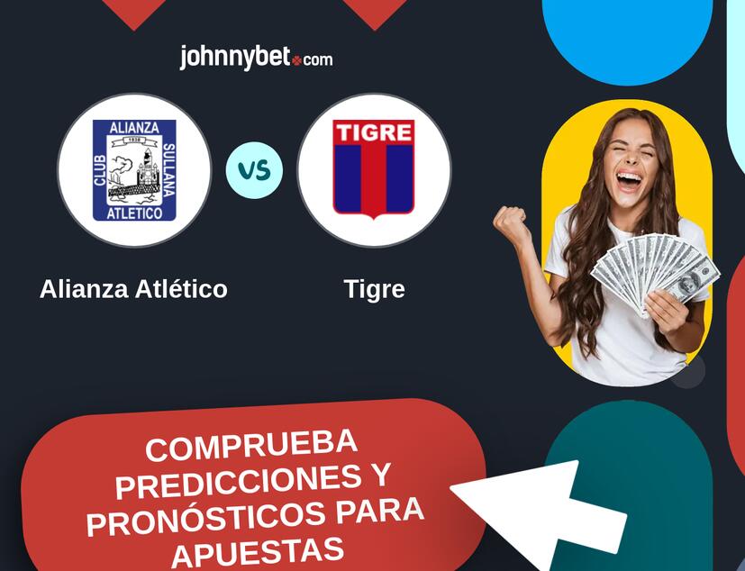 Alianza Atlético - Tigre Pronósticos y Consejos de Apuestas