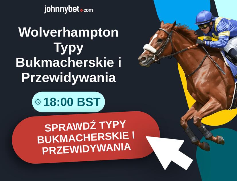 Wolverhampton - 18:00 BST Typy Bukmacherskie i Przewidywania