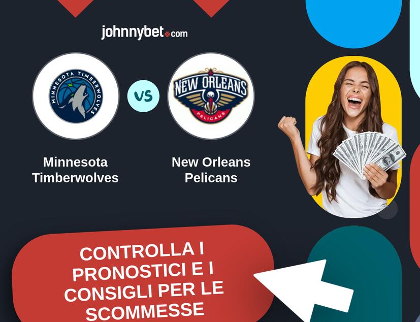 Minnesota Timberwolves - New Orleans Pelicans Pronostici e Consigli Scommesse