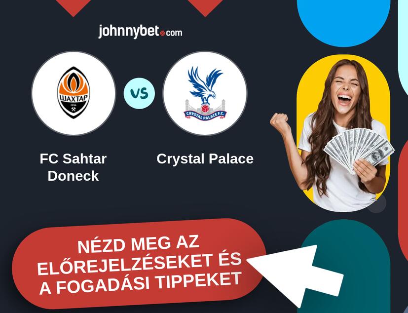 FC Sahtar Doneck - Crystal Palace előrejelzések és fogadási tippek