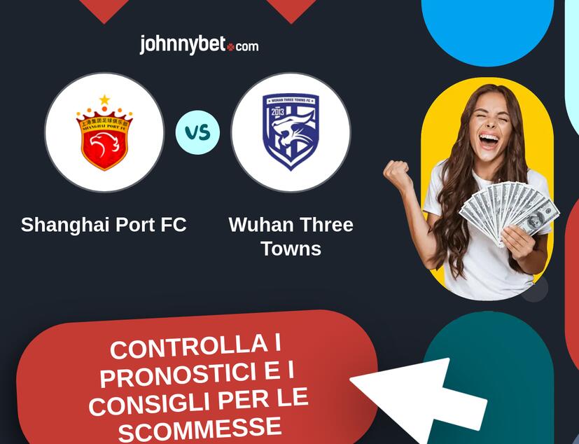 Shanghai Port FC - Wuhan Three Towns Pronostici e Consigli Scommesse