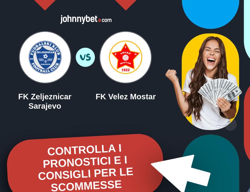 FK Zeljeznicar Sarajevo - FK Velez Mostar Pronostici e Consigli Scommesse