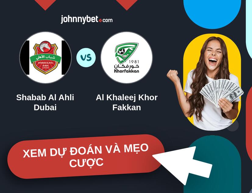 Shabab Al Ahli Dubai - Al Khaleej Khor Fakkan Nhận định và mẹo cược