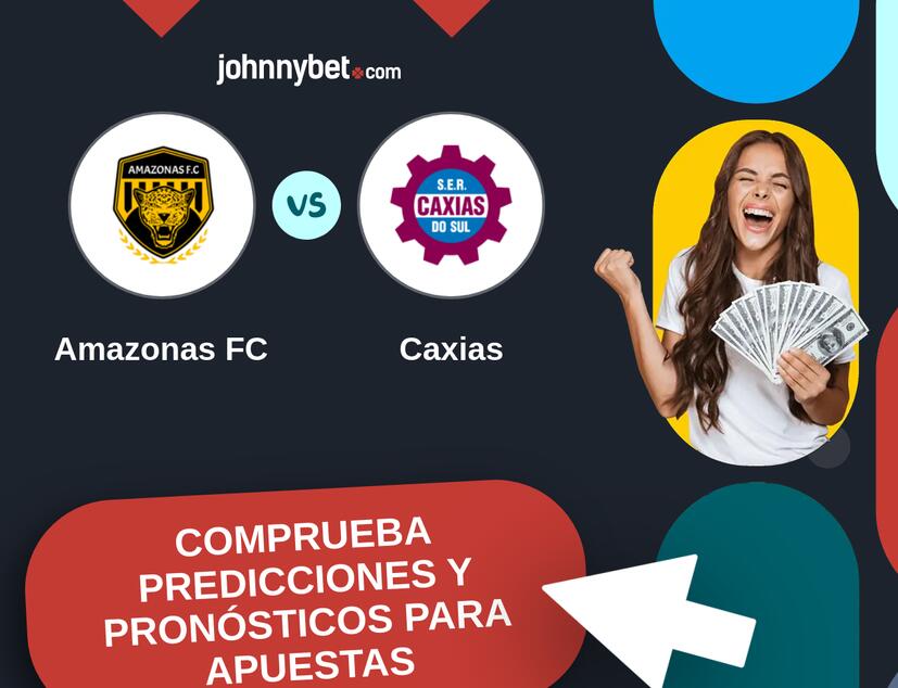 Amazonas FC - Caxias Pronósticos y Consejos de Apuestas