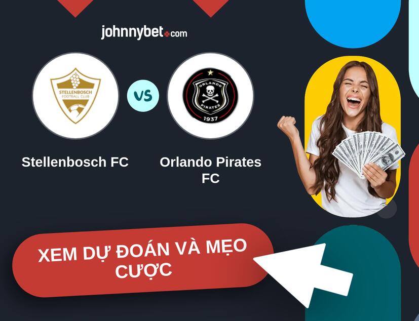 Stellenbosch FC - Orlando Pirates FC Nhận định và mẹo cược