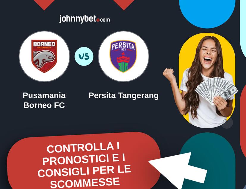 Pusamania Borneo FC - Persita Tangerang Pronostici e Consigli Scommesse