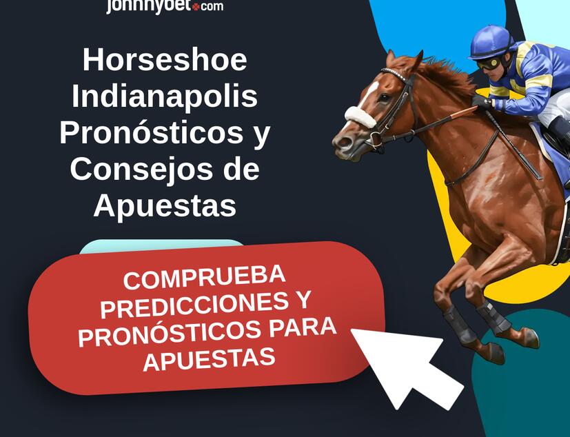 Horseshoe Indianapolis - 15:12 EDT Pronósticos y Consejos de Apuestas
