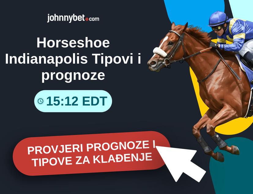 Horseshoe Indianapolis - 15:12 EDT Tipovi i prognoze