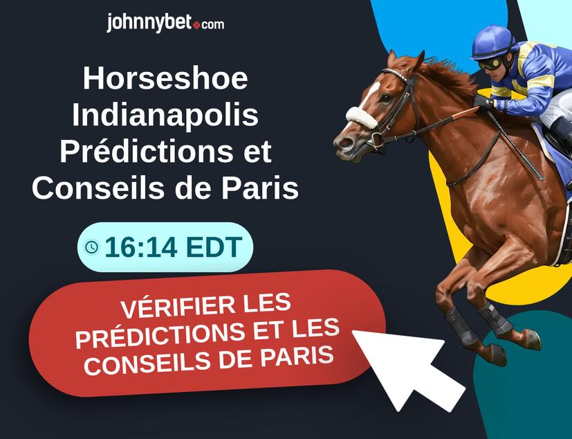 Horseshoe Indianapolis - 16:14 EDT Prédictions et Conseils de Paris