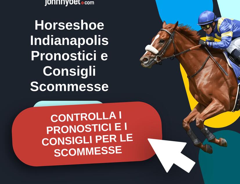 Horseshoe Indianapolis - 17:16 EDT Pronostici e Consigli Scommesse