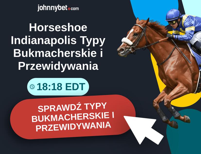 Horseshoe Indianapolis - 18:18 EDT Typy Bukmacherskie i Przewidywania