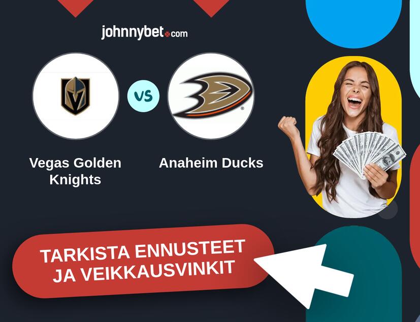 Vegas Golden Knights - Anaheim Ducks Ennusteet ja Vetovihjeet
