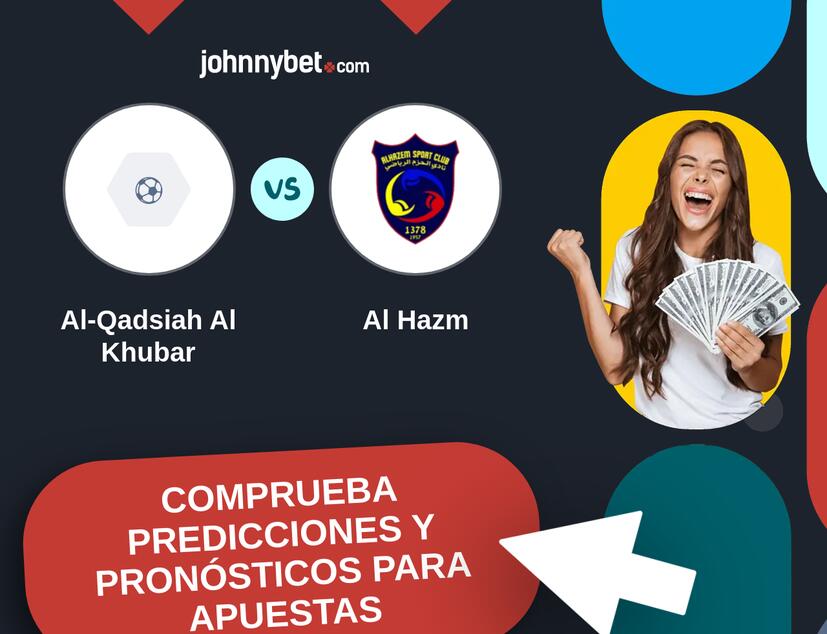 Al-Qadsiah Al Khubar - Al Hazm Pronósticos y Consejos de Apuestas