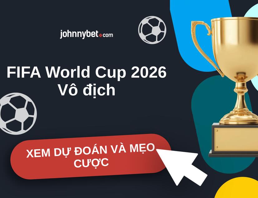 FIFA World Cup 2026 Nhận định và mẹo cược