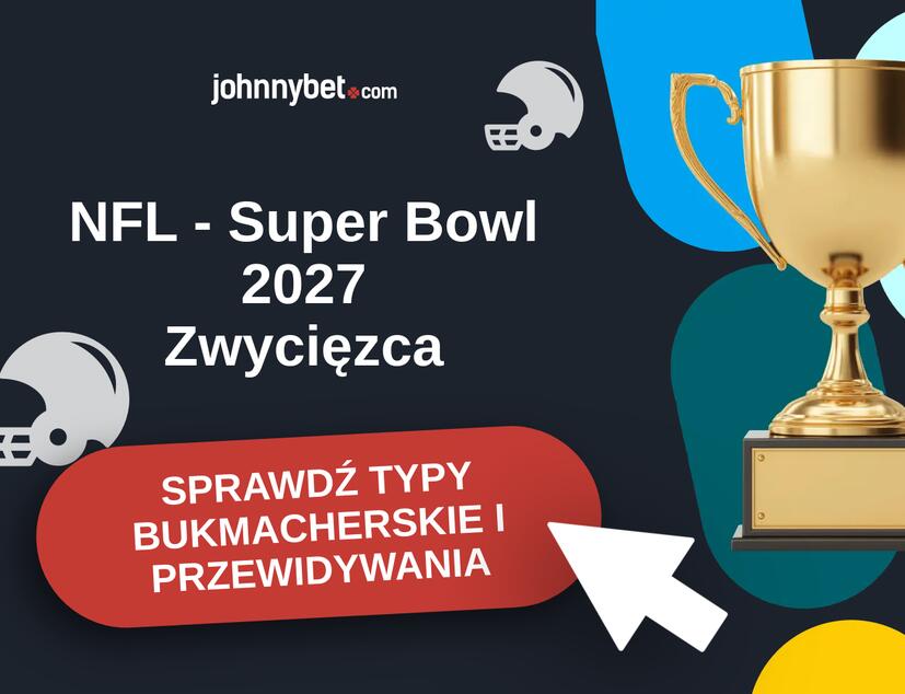 NFL - Super Bowl 2027 Typy Bukmacherskie i Przewidywania