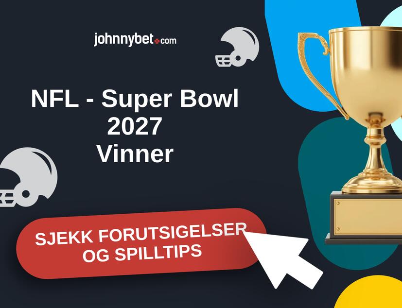 NFL - Super Bowl 2027 Prediksjoner og Spilltips