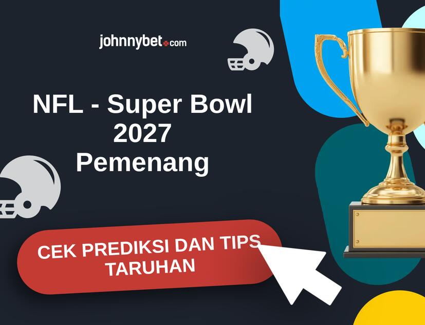 NFL - Super Bowl 2027 Prediksi dan Tips Taruhan