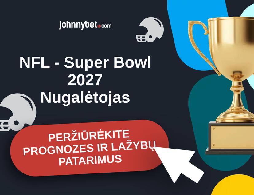 NFL - Super Bowl 2027 Prognozės ir Statymų Patarimai