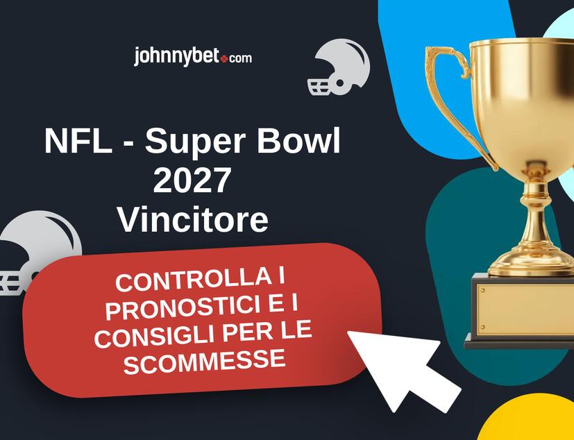 NFL - Super Bowl 2027 Pronostici e Consigli Scommesse