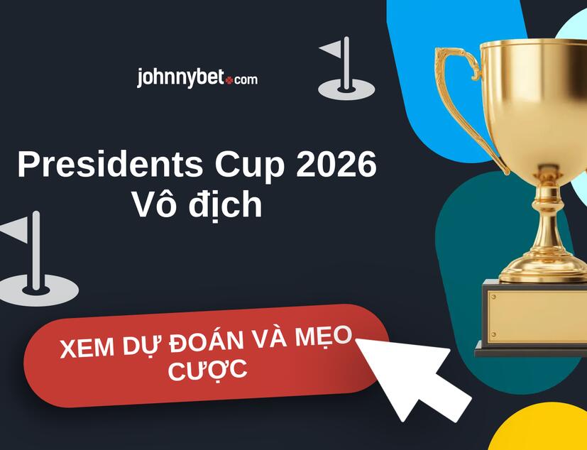 Presidents Cup 2026 Nhận định và mẹo cược