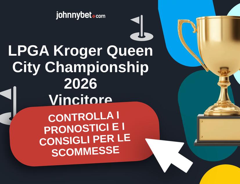LPGA Kroger Queen City Championship 2026 Pronostici e Consigli Scommesse