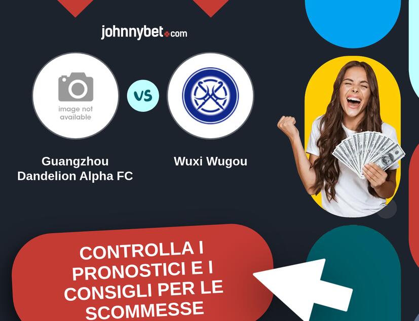 Guangzhou Dandelion Alpha FC - Wuxi Wugou Pronostici e Consigli Scommesse