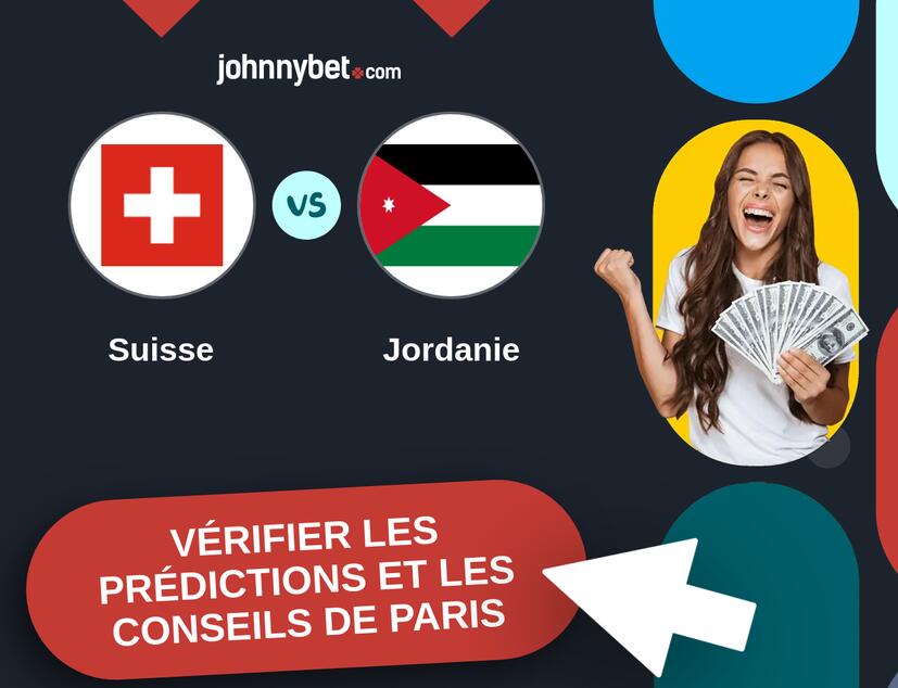 Suisse - Jordanie Prédictions et Conseils de Paris