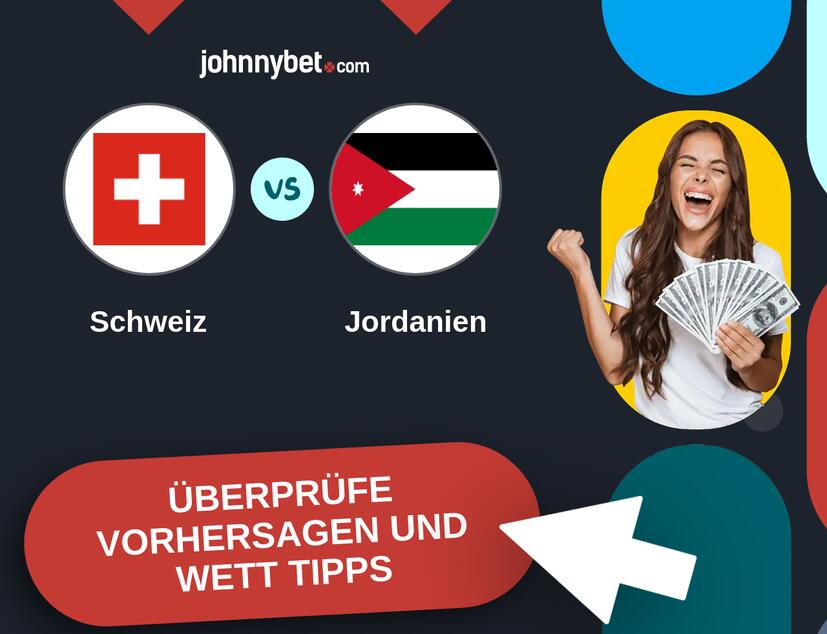 Schweiz - Jordanien Vorhersagen und Wett Tipps
