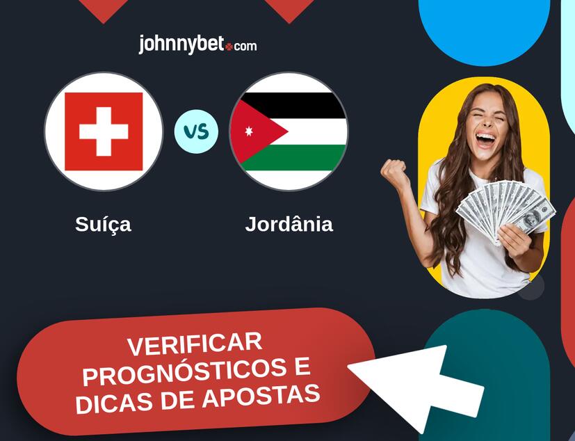 Suíça - Jordânia Prognósticos e Dicas de Apostas