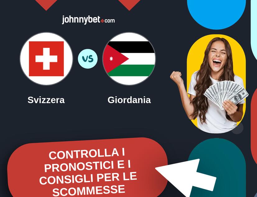 Svizzera - Giordania Pronostici e Consigli Scommesse