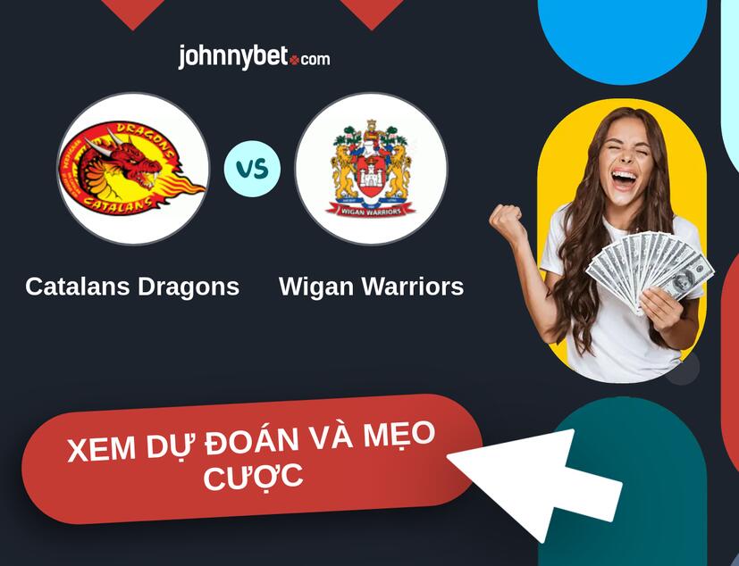 Catalans Dragons - Wigan Warriors Nhận định và mẹo cược