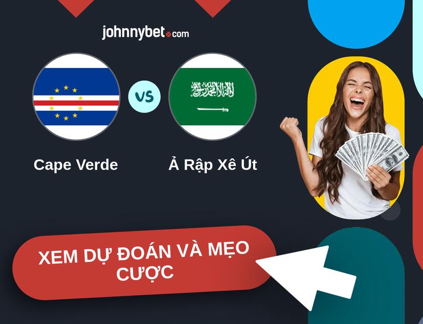 Cape Verde - Ả Rập Xê Út Nhận định và mẹo cược