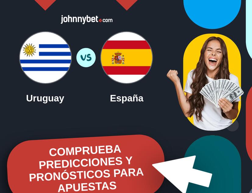 Uruguay - España Pronósticos y Consejos de Apuestas