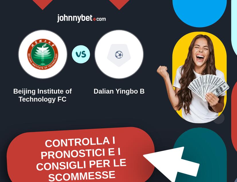 Beijing Institute of Technology FC - Dalian Yingbo B Pronostici e Consigli Scommesse
