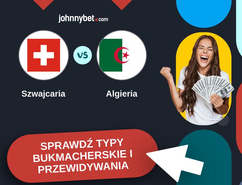 Szwajcaria - Algieria Typy Bukmacherskie i Przewidywania