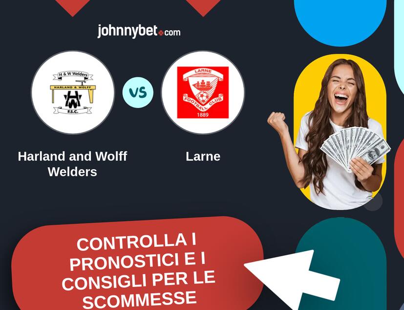 Harland and Wolff Welders - Larne Pronostici e Consigli Scommesse