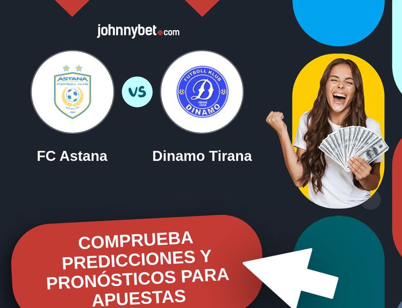 FC Astana - Dinamo Tirana Pronósticos y Consejos de Apuestas