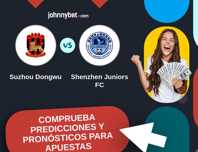 Suzhou Dongwu - Shenzhen Juniors FC Pronósticos y Consejos de Apuestas