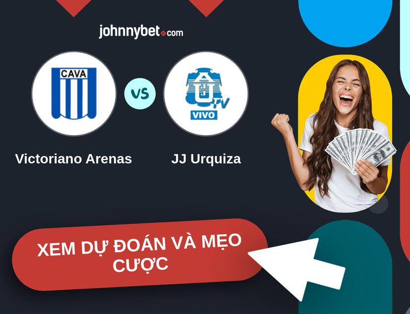 Victoriano Arenas - JJ Urquiza Nhận định và mẹo cược