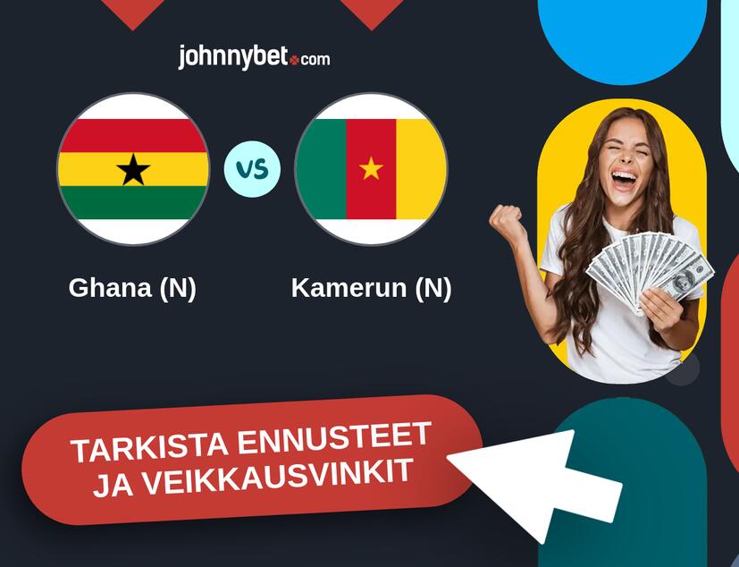 Ghana (N) - Kamerun (N) Ennusteet ja Vetovihjeet
